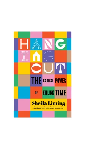 Hanging Out: The Radical Power of Killing Time